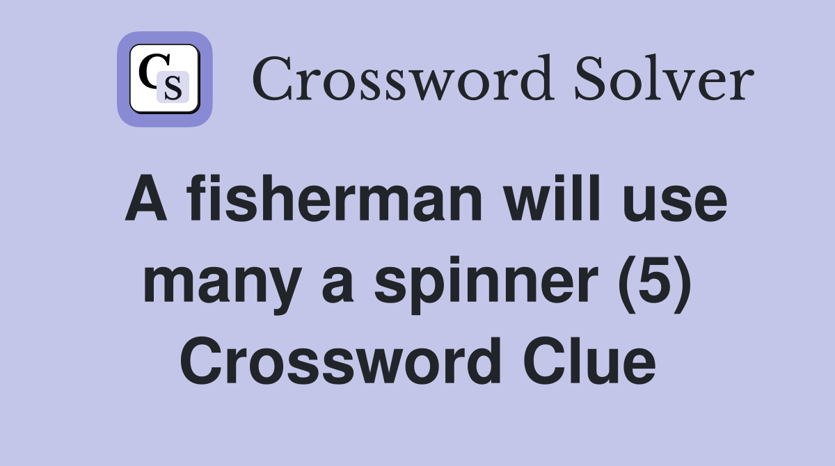 A fisherman will use many a spinner (5) Crossword Clue