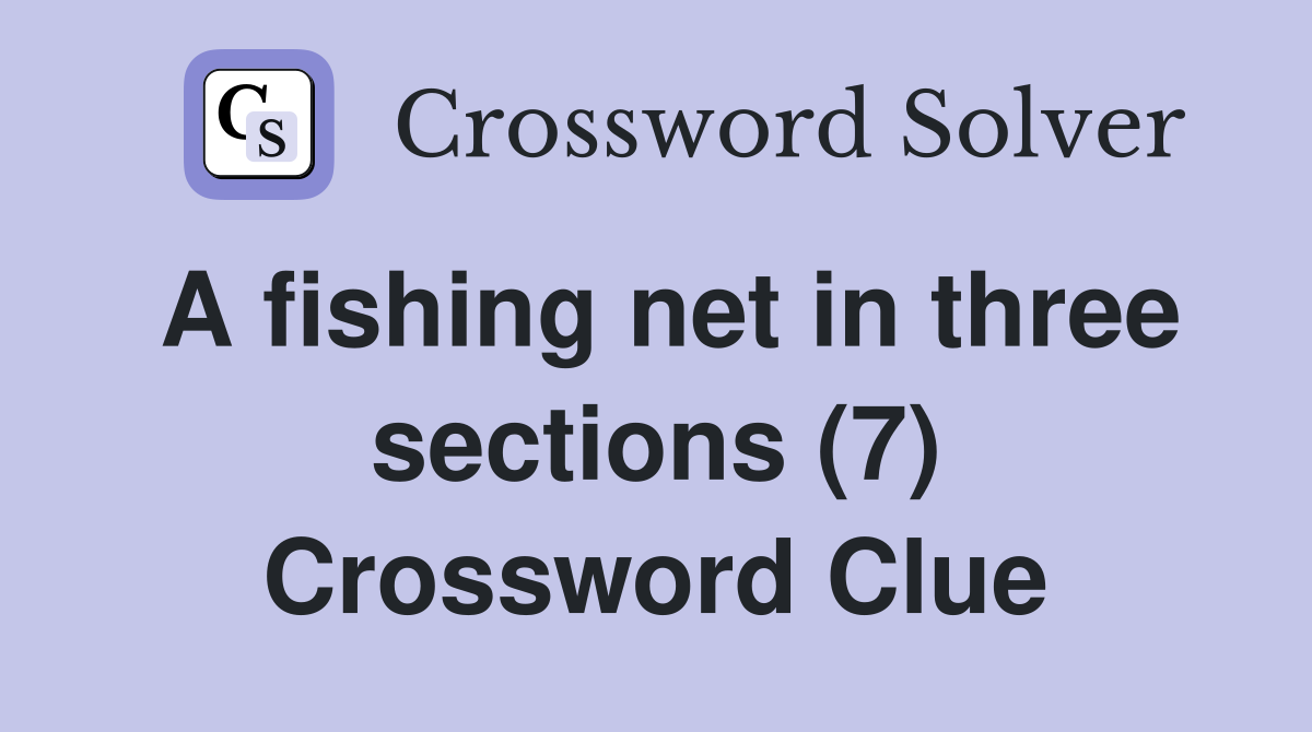 A fishing net in three sections (7) Crossword Clue