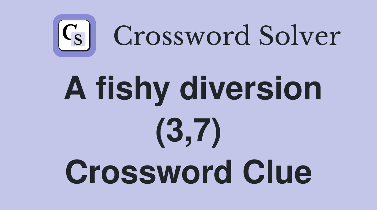 A fishy diversion (3,7) Crossword Clue