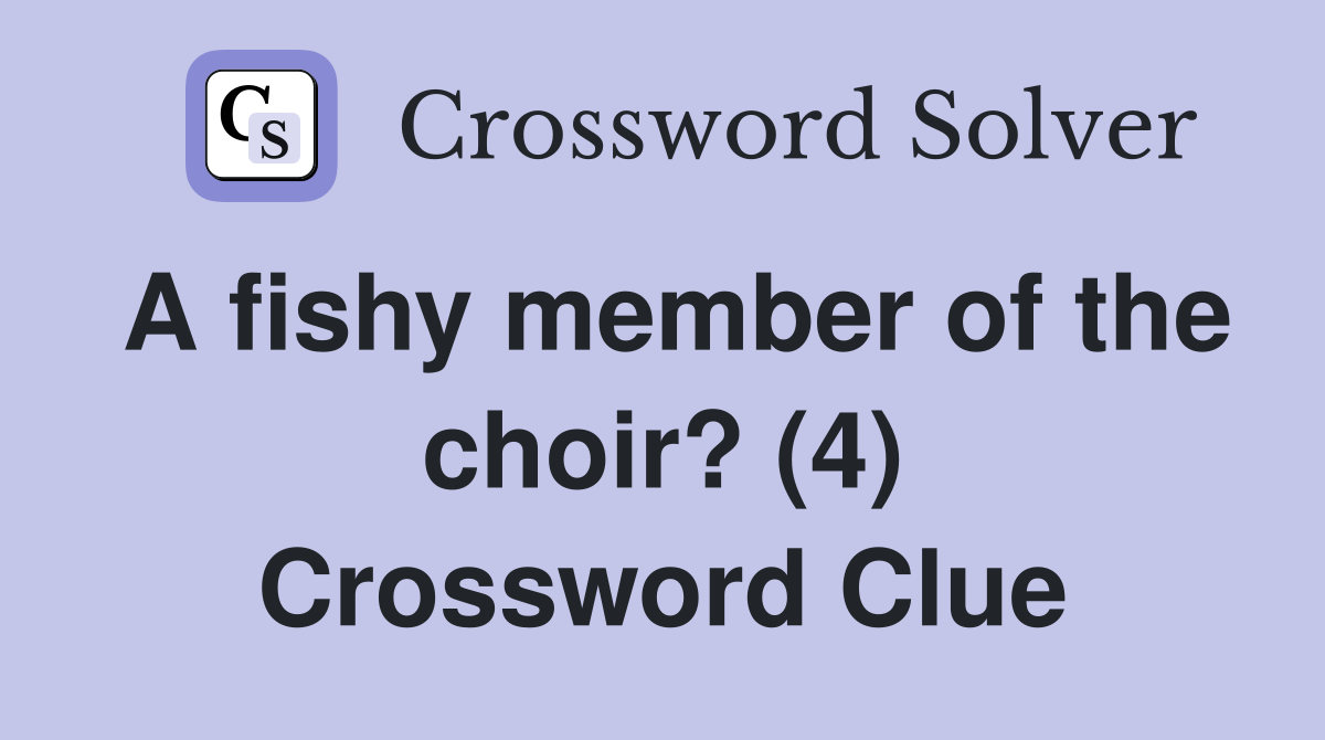 A fishy member of the choir? (4) Crossword Clue