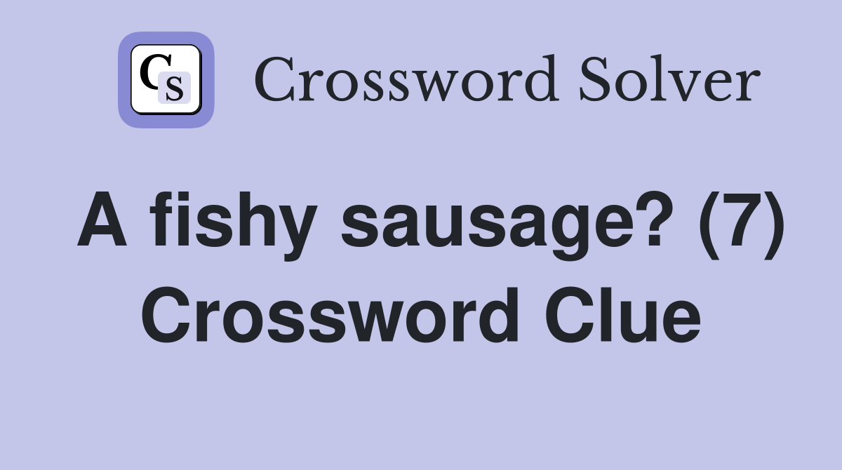 A fishy sausage? (7) Crossword Clue