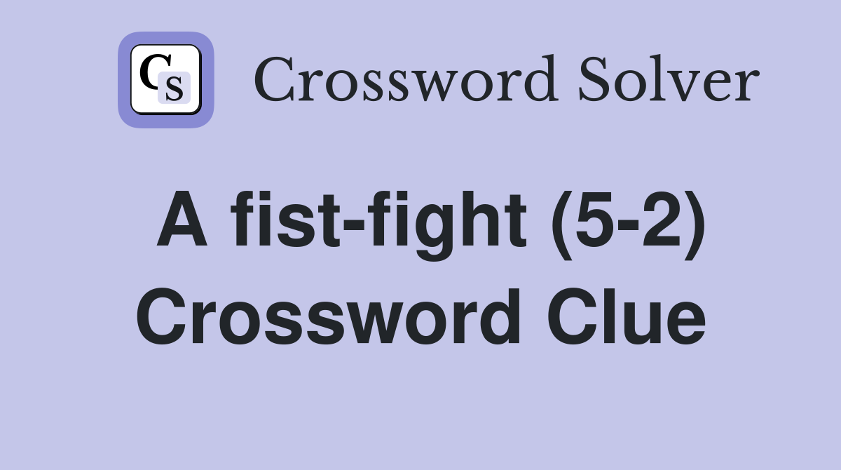 A fist-fight (5-2) Crossword Clue