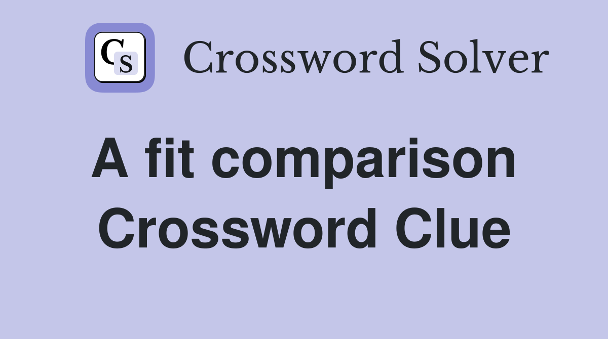 A fit comparison  Crossword Clue