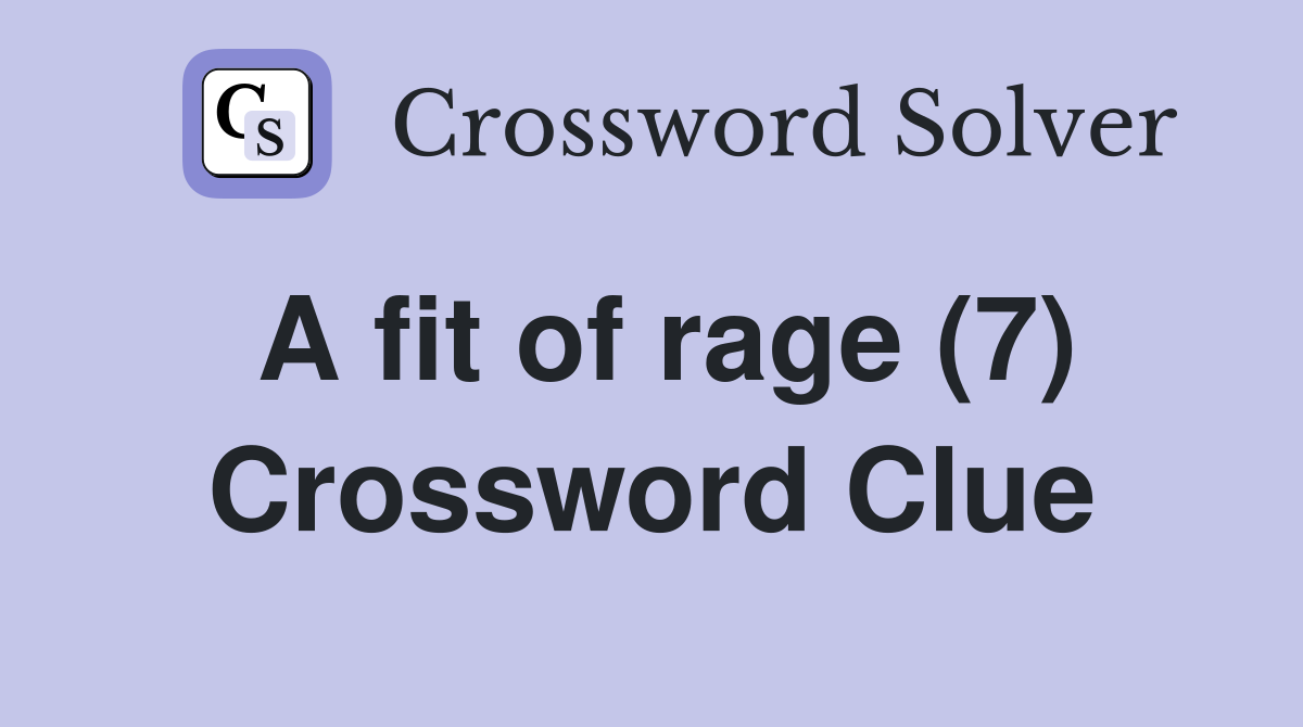 A fit of rage (7) Crossword Clue