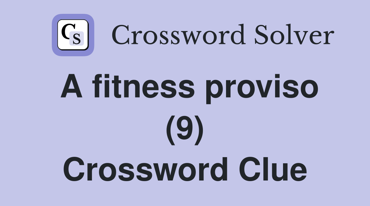 A fitness proviso (9) Crossword Clue