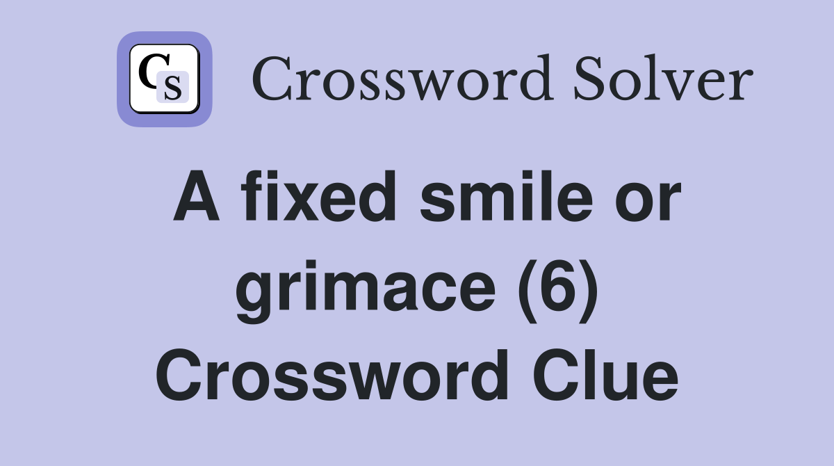 A fixed smile or grimace (6) Crossword Clue
