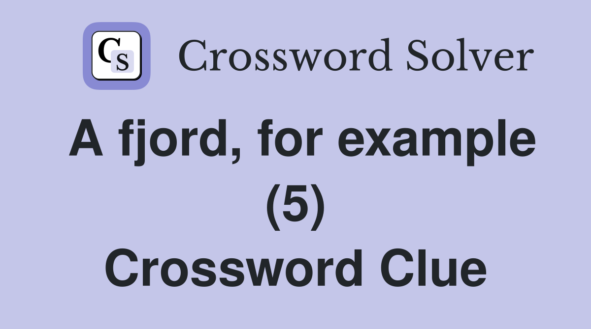 A fjord, for example (5) Crossword Clue