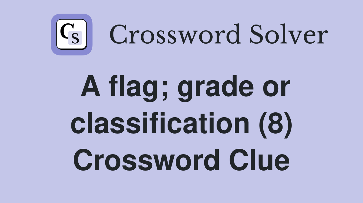 A flag; grade or classification (8) Crossword Clue
