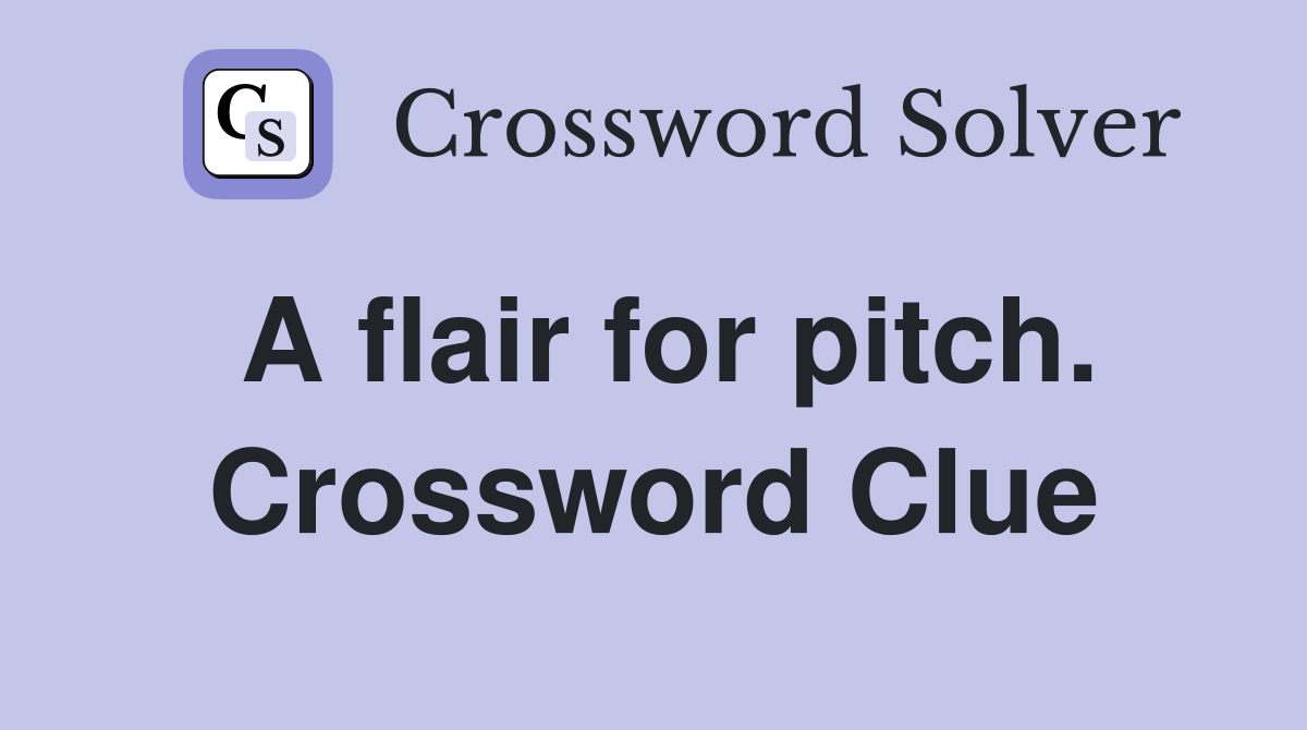 A flair for pitch. Crossword Clue