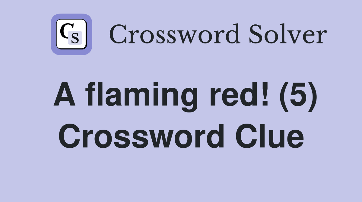 A flaming red! (5) Crossword Clue