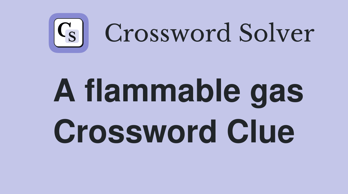 A flammable gas Crossword Clue