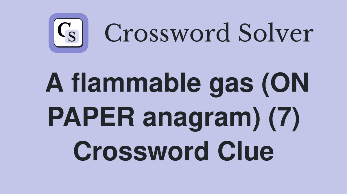 A flammable gas (ON PAPER anagram) (7) Crossword Clue