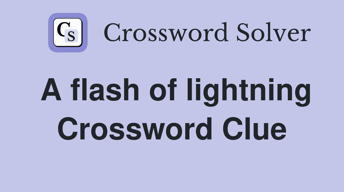 A flash of lightning Crossword Clue