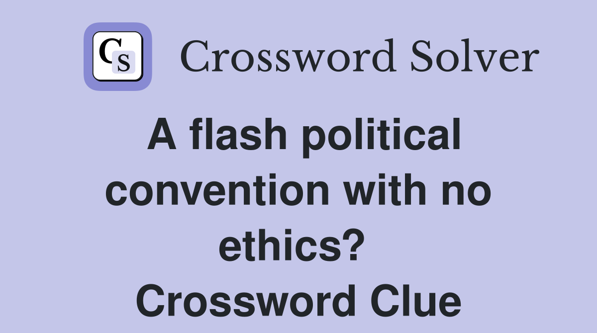 A flash political convention with no ethics?  Crossword Clue