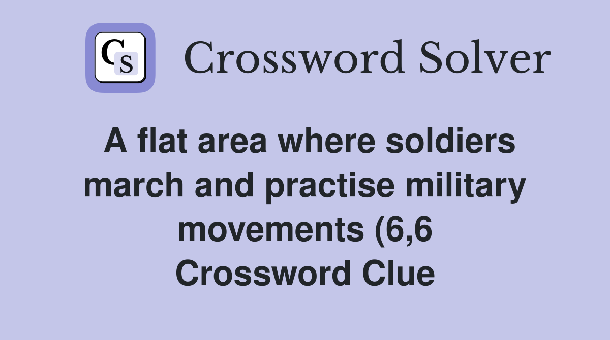 A flat area where soldiers march and practise military movements (6 6 A flat area where soldiers march and practise military movements (6 6