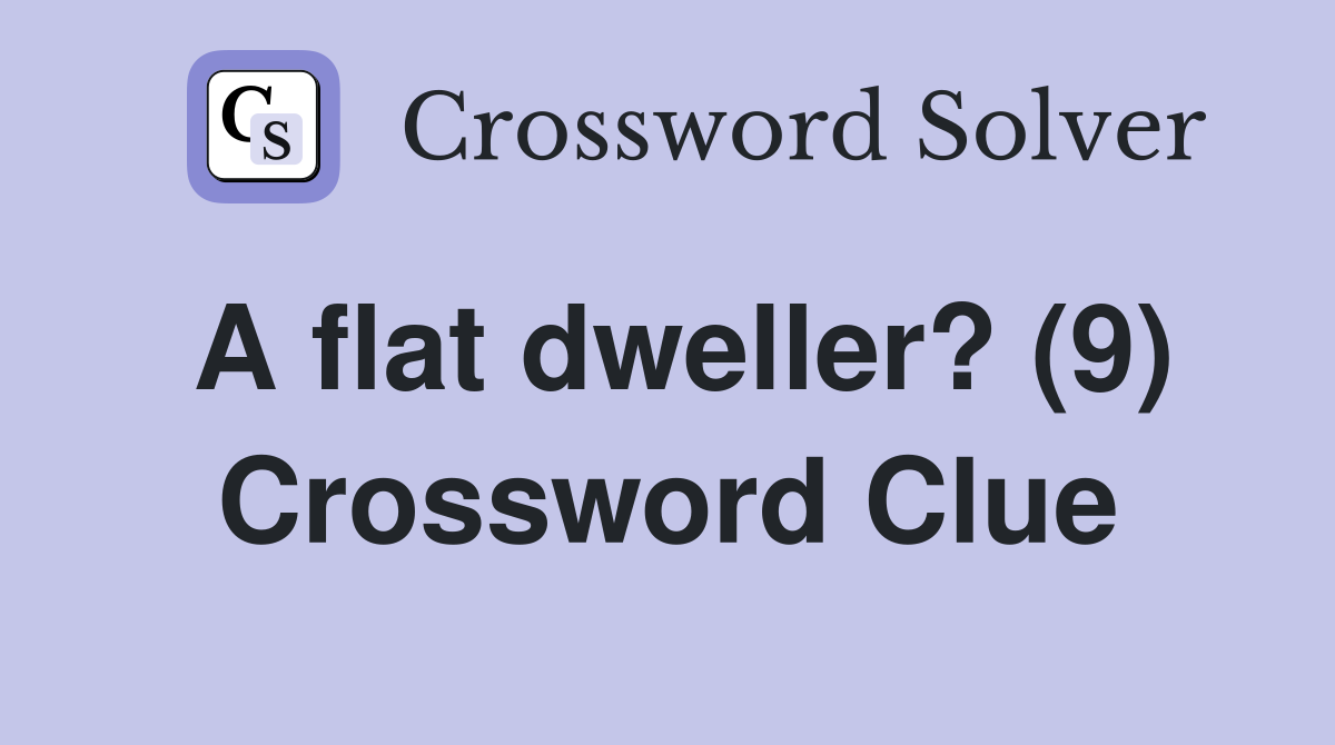 A flat dweller? (9) Crossword Clue