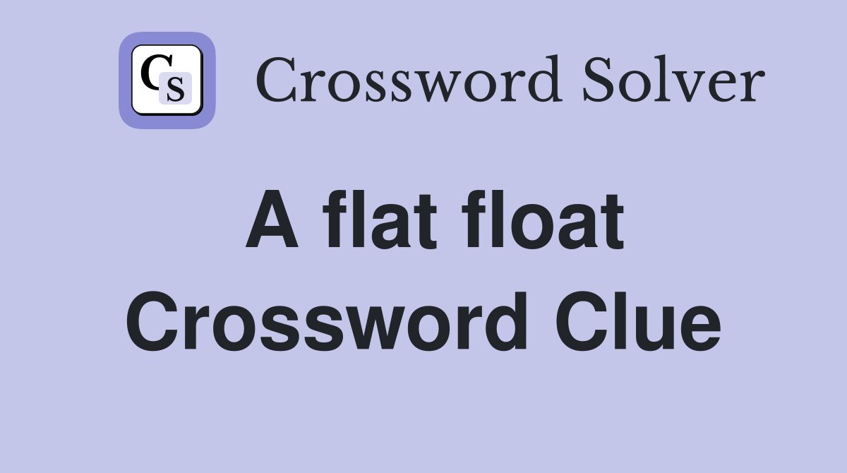 A flat float Crossword Clue