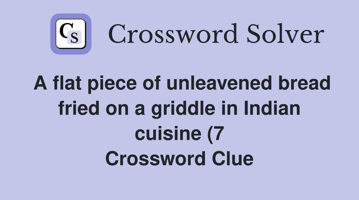 A flat piece of unleavened bread fried on a griddle in Indian cuisine A flat piece of unleavened bread fried on a griddle in Indian cuisine