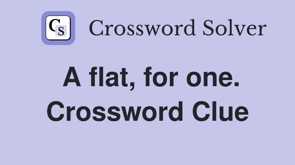 A flat, for one. Crossword Clue