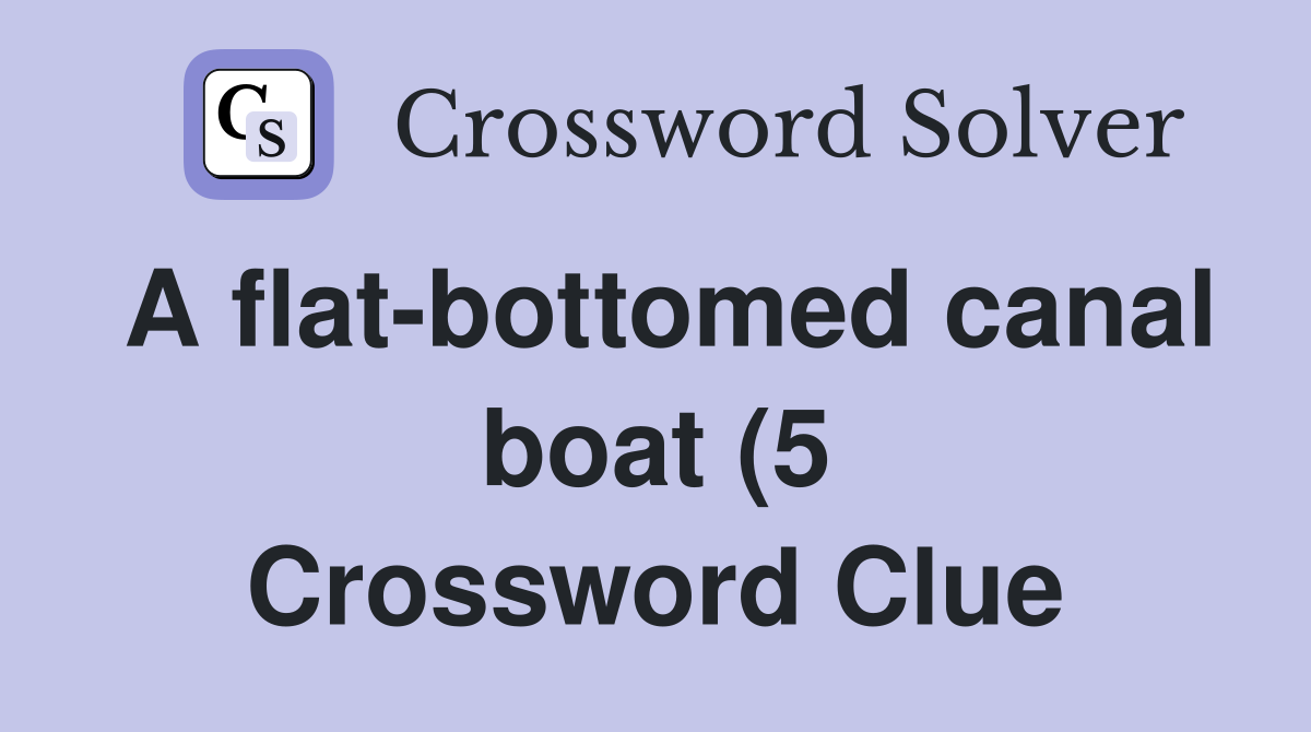A flat bottomed canal boat (5) Crossword Clue Answers Crossword Solver A flat bottomed canal boat (5) Crossword Clue Answers Crossword Solver