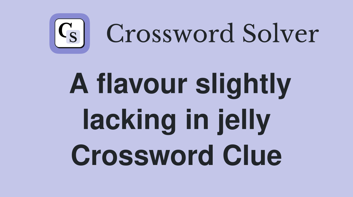 A flavour slightly lacking in jelly Crossword Clue