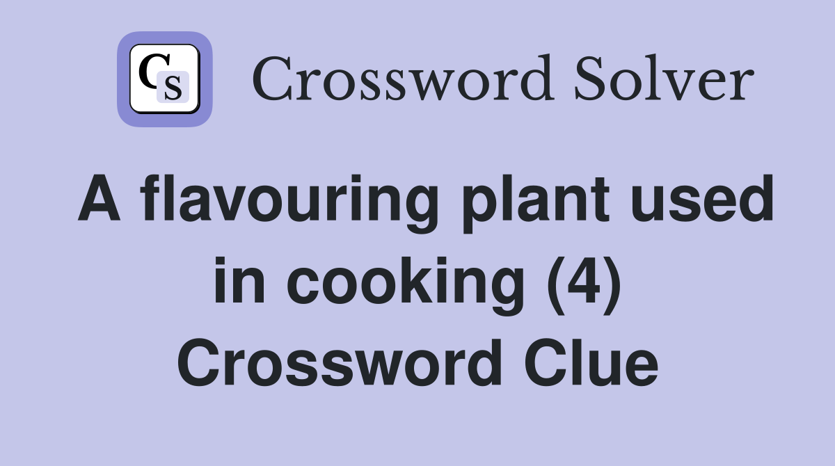 A flavouring plant used in cooking (4) Crossword Clue