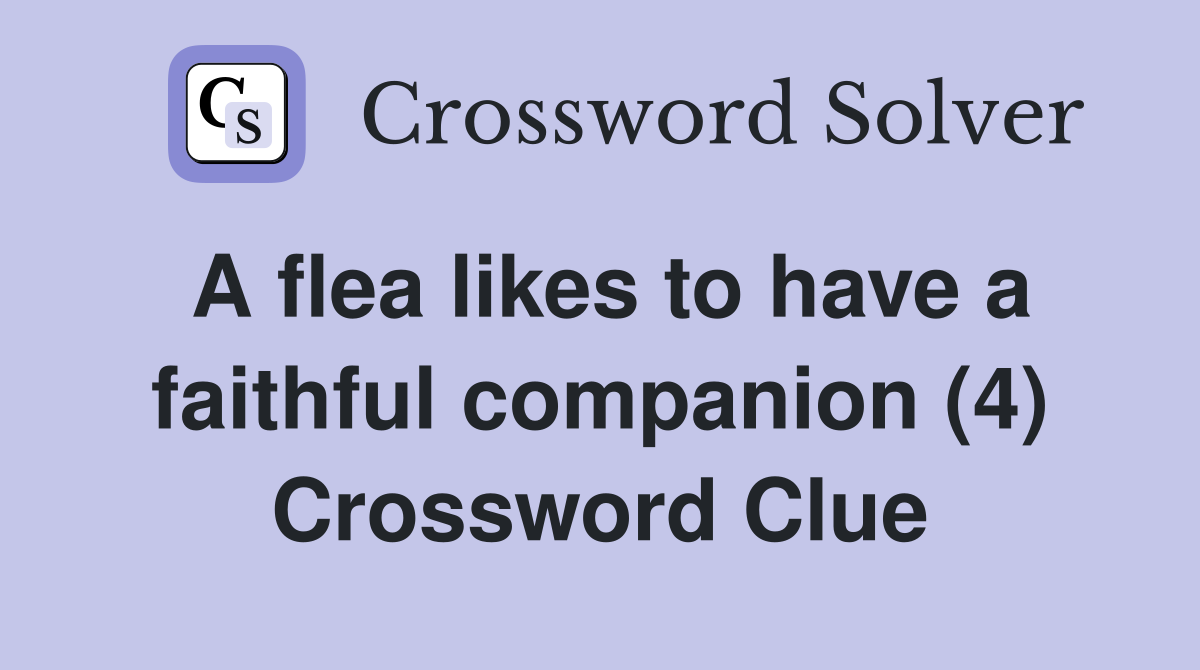 A flea likes to have a faithful companion (4) Crossword Clue