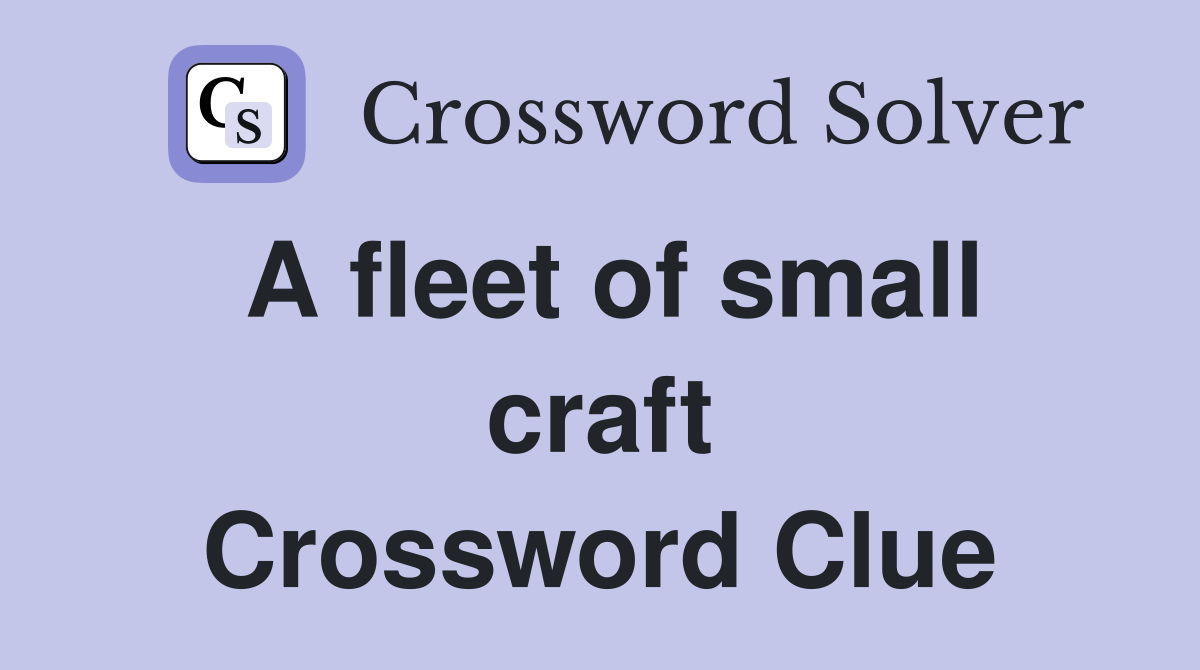 A fleet of small craft Crossword Clue