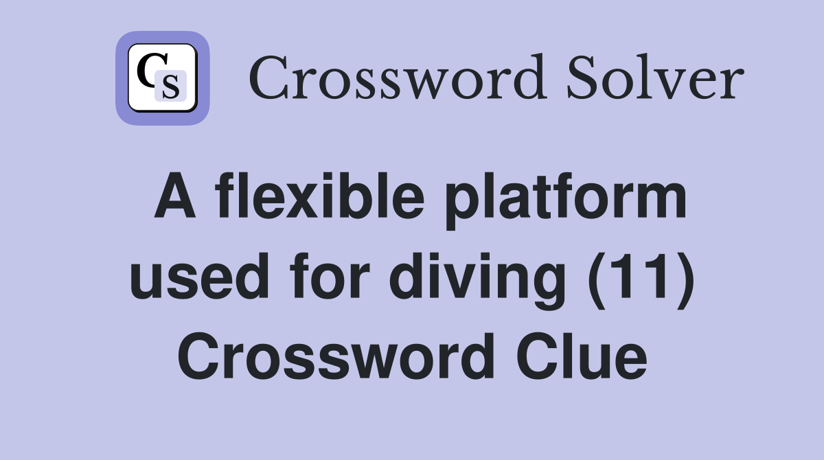A flexible platform used for diving (11) Crossword Clue