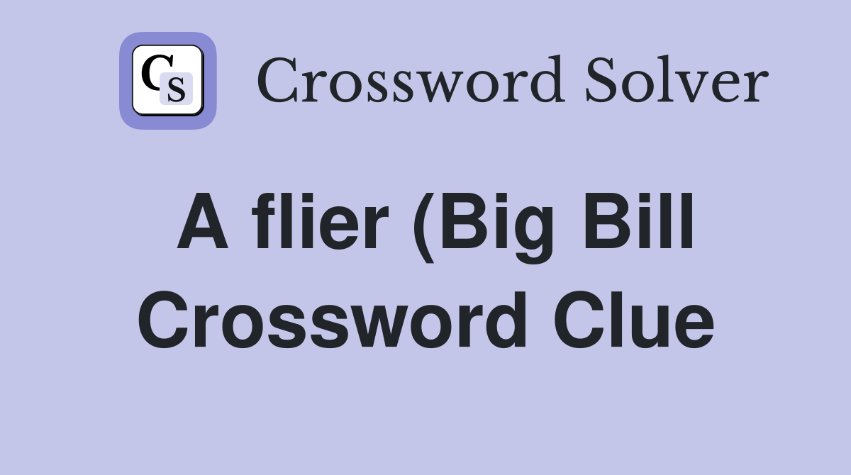 A flier (Big Bill) to help you across the road (7) Crossword Clue A flier (Big Bill) to help you across the road (7) Crossword Clue
