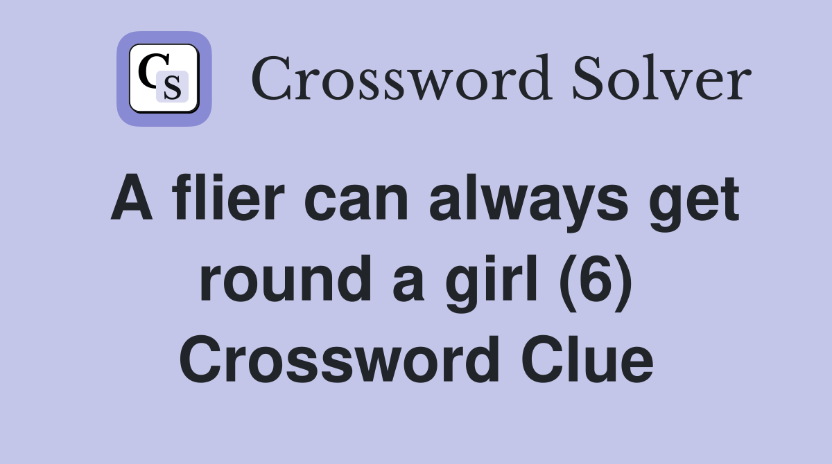 A flier can always get round a girl (6) Crossword Clue