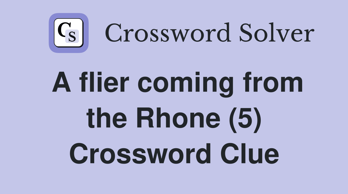 A flier coming from the Rhone (5) Crossword Clue