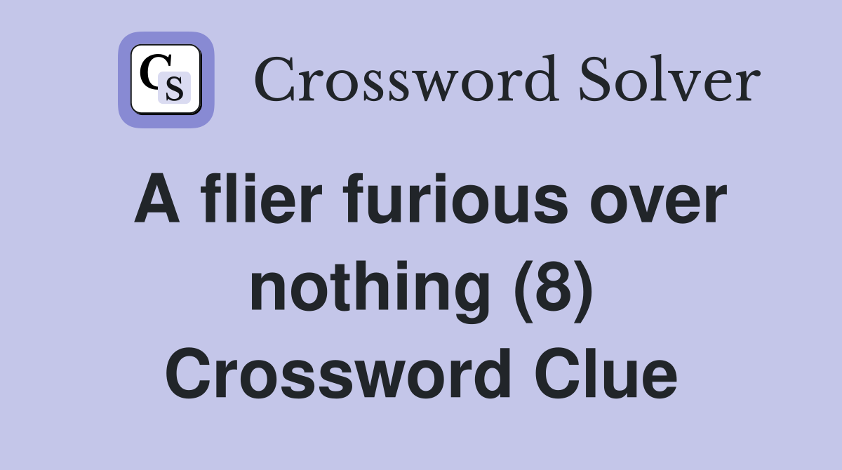 A flier furious over nothing (8) Crossword Clue