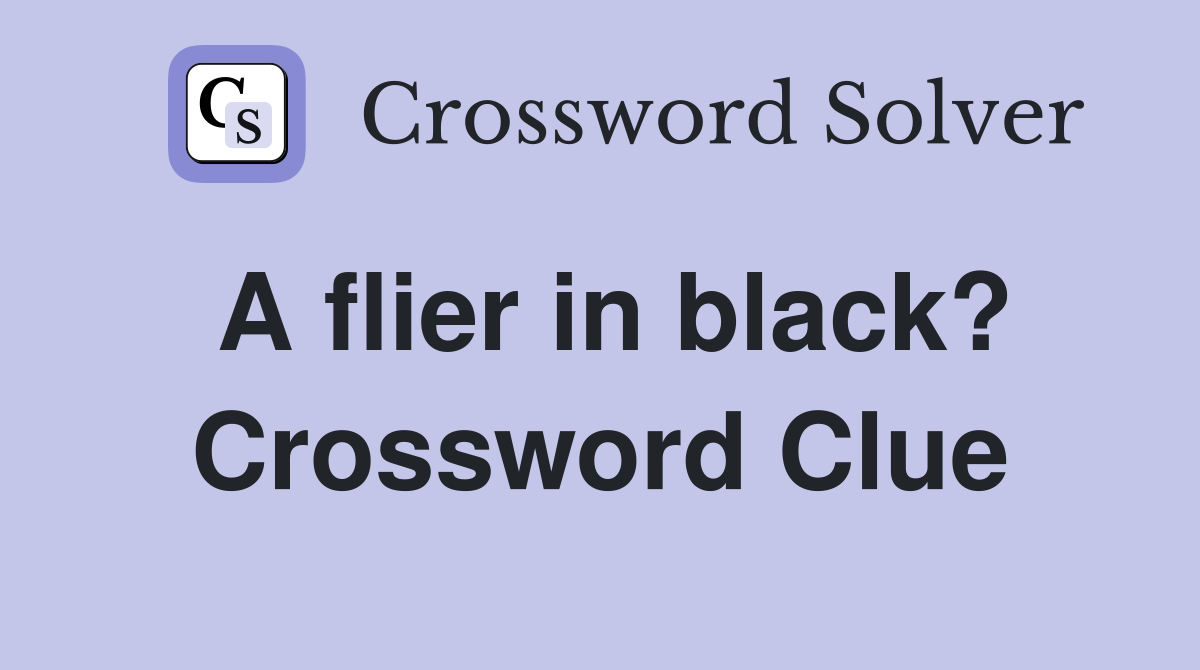 A flier in black? Crossword Clue