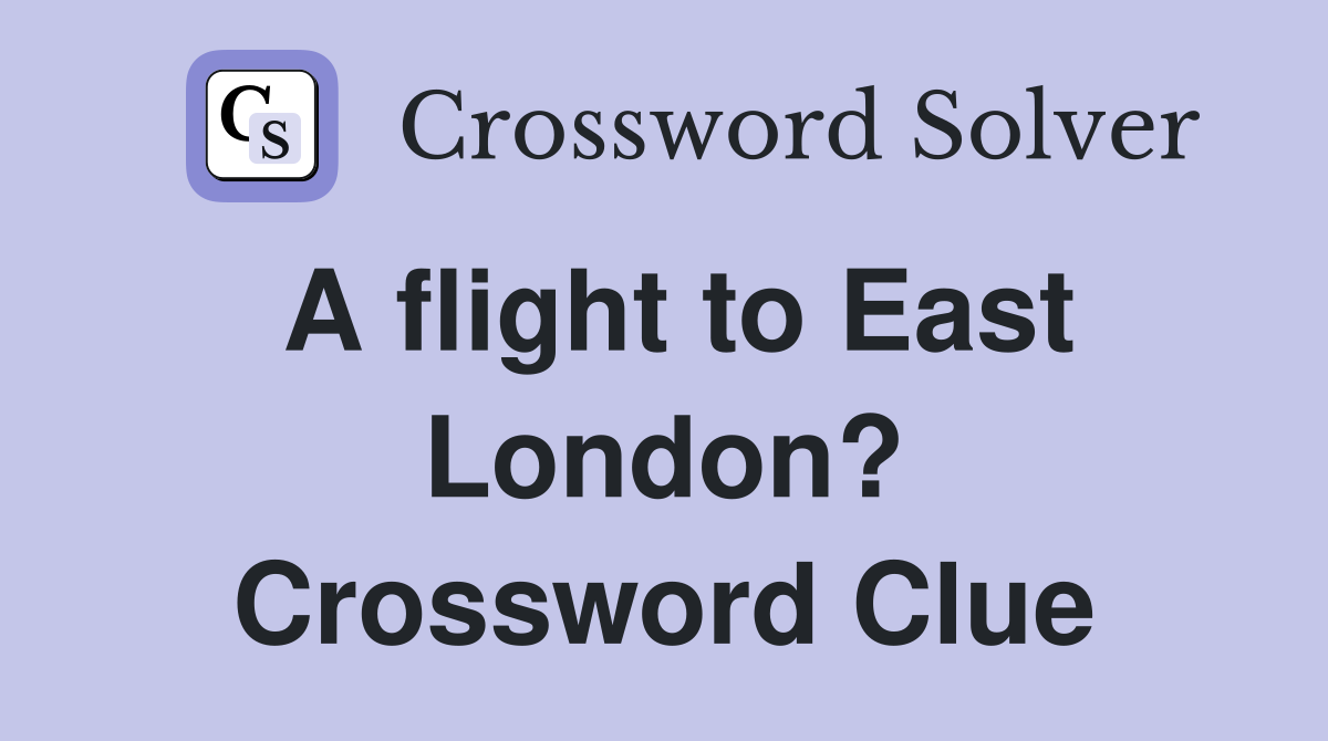 A flight to East London? Crossword Clue