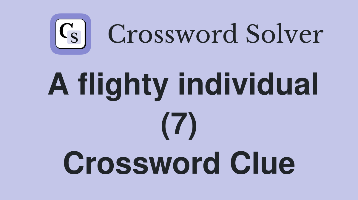 A flighty individual (7) Crossword Clue