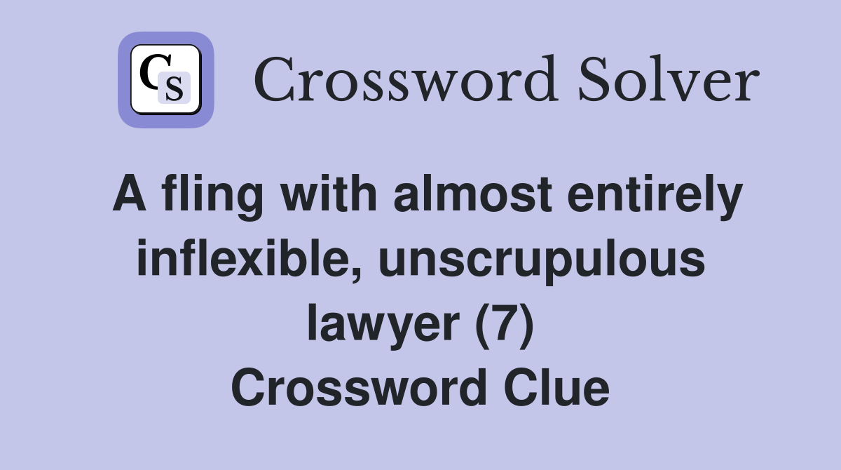 A fling with almost entirely inflexible, unscrupulous lawyer (7) Crossword Clue