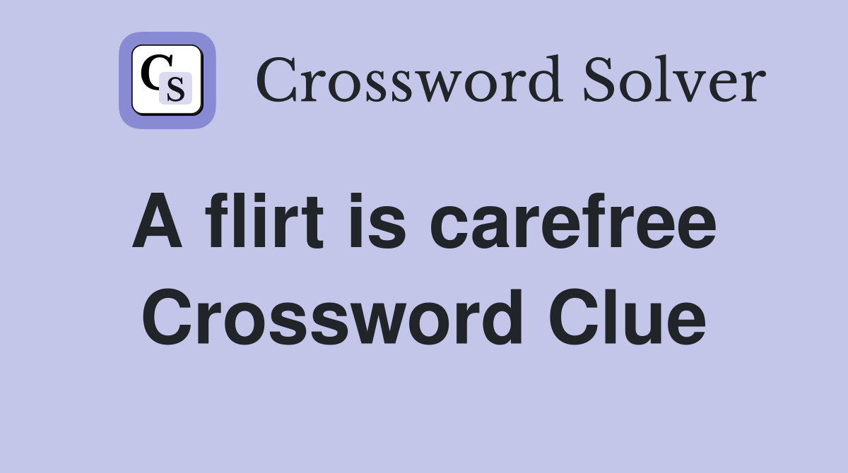 A flirt is carefree  Crossword Clue