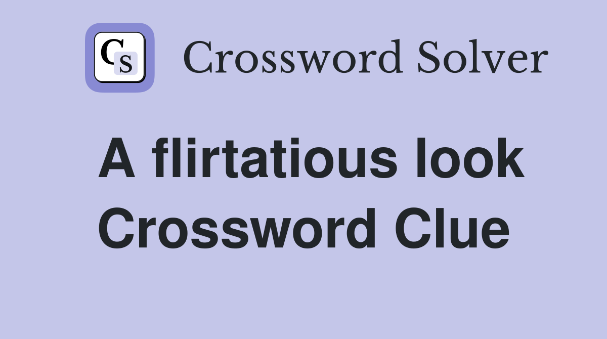 A flirtatious look Crossword Clue