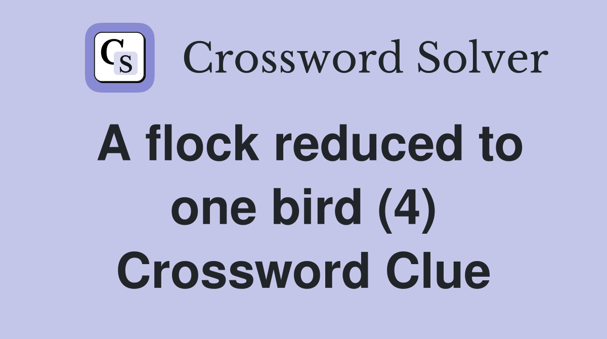 A flock reduced to one bird (4) Crossword Clue