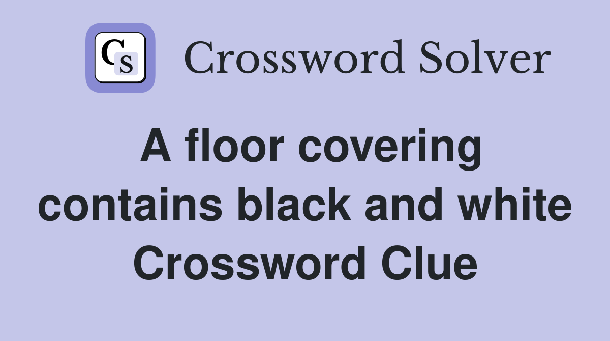 A floor covering contains black and white Crossword Clue