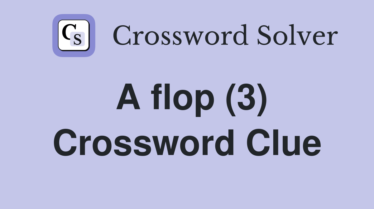 A flop (3) Crossword Clue
