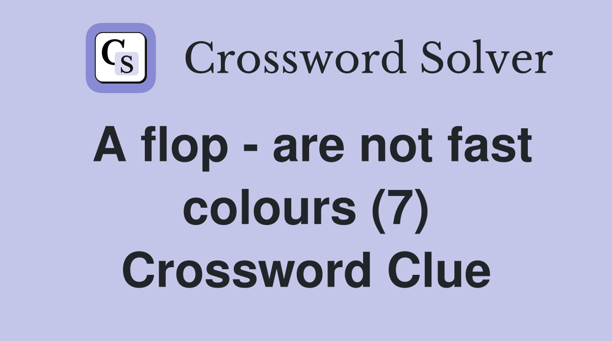 A flop - are not fast colours (7) Crossword Clue