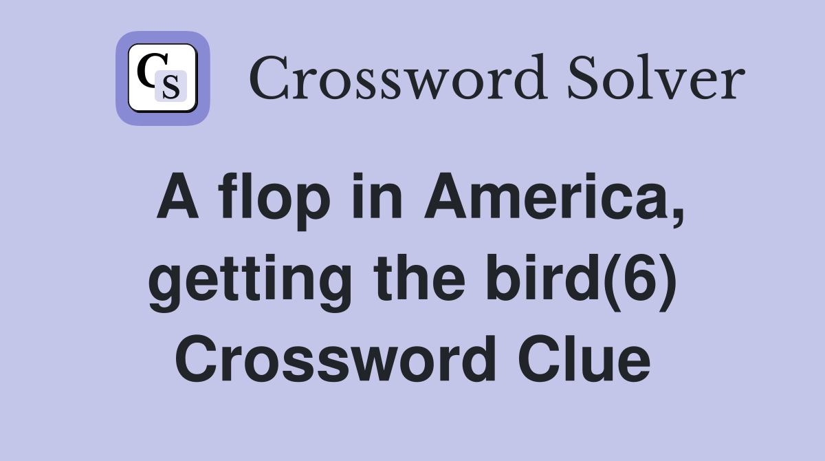 A flop in America, getting the bird(6) Crossword Clue