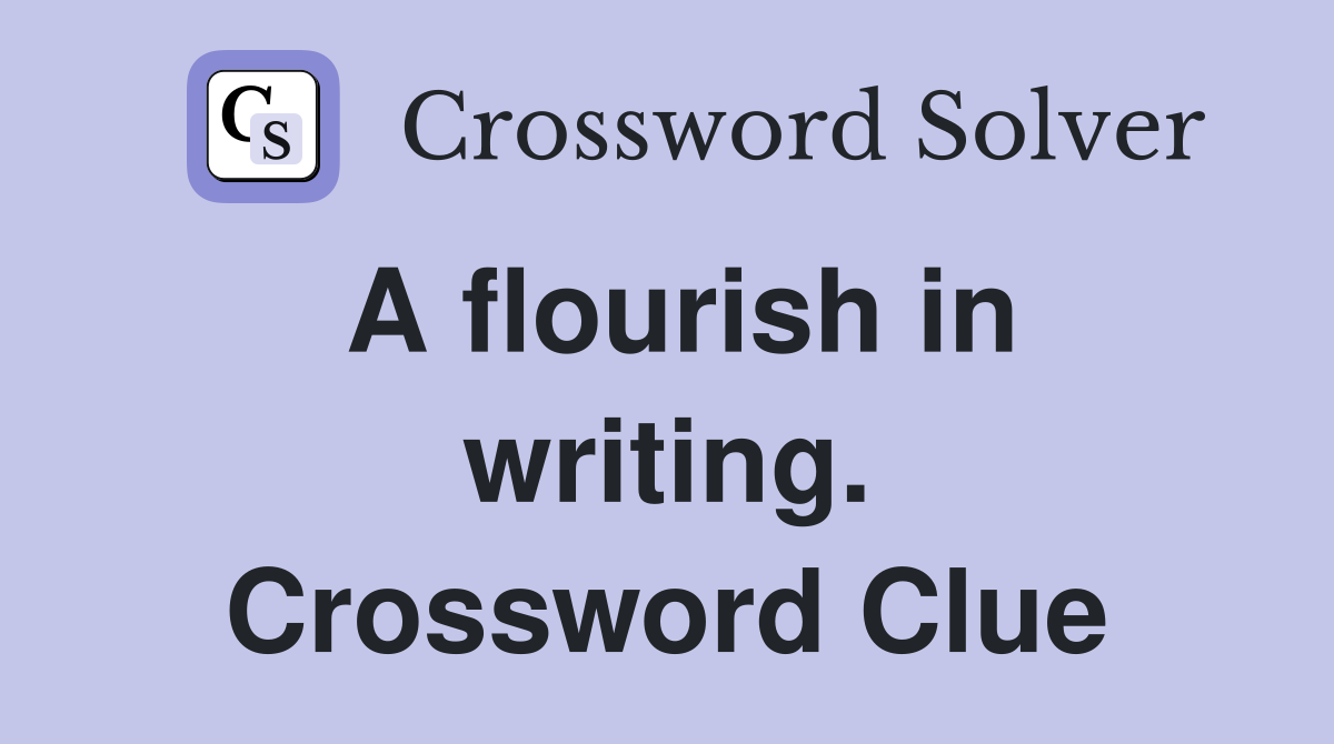 A flourish in writing. Crossword Clue