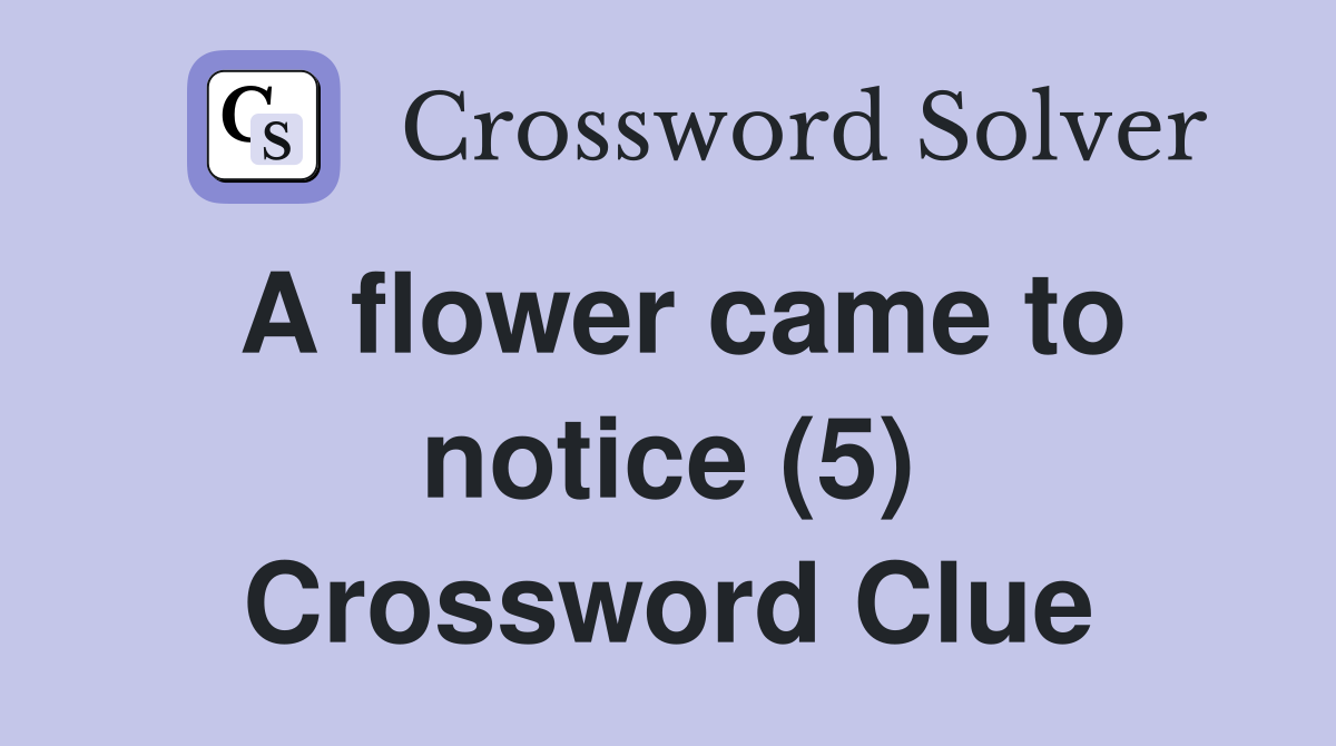 A flower came to notice (5) Crossword Clue