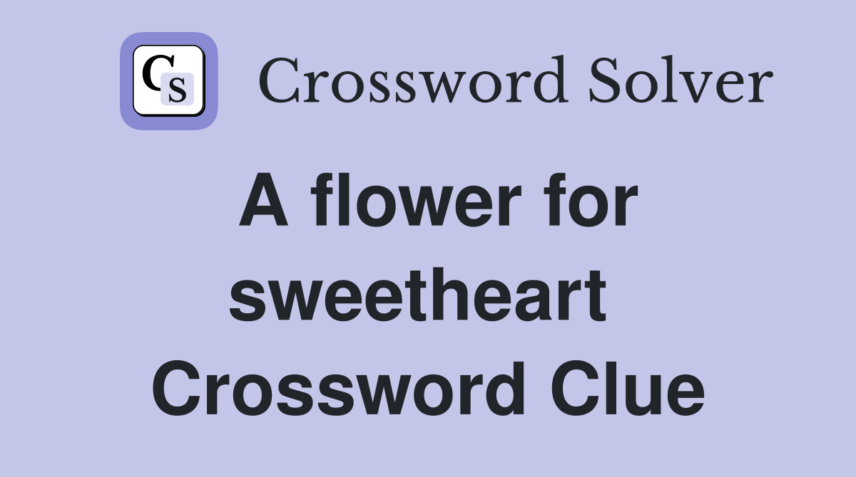 A flower for sweetheart  Crossword Clue