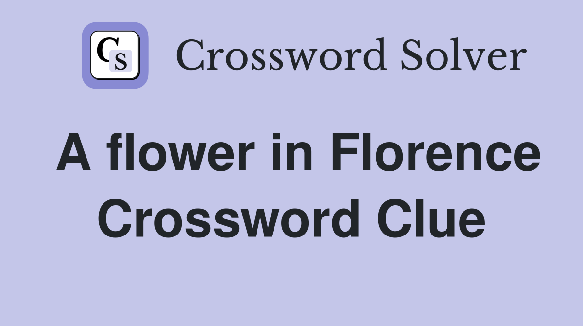 A flower in Florence Crossword Clue