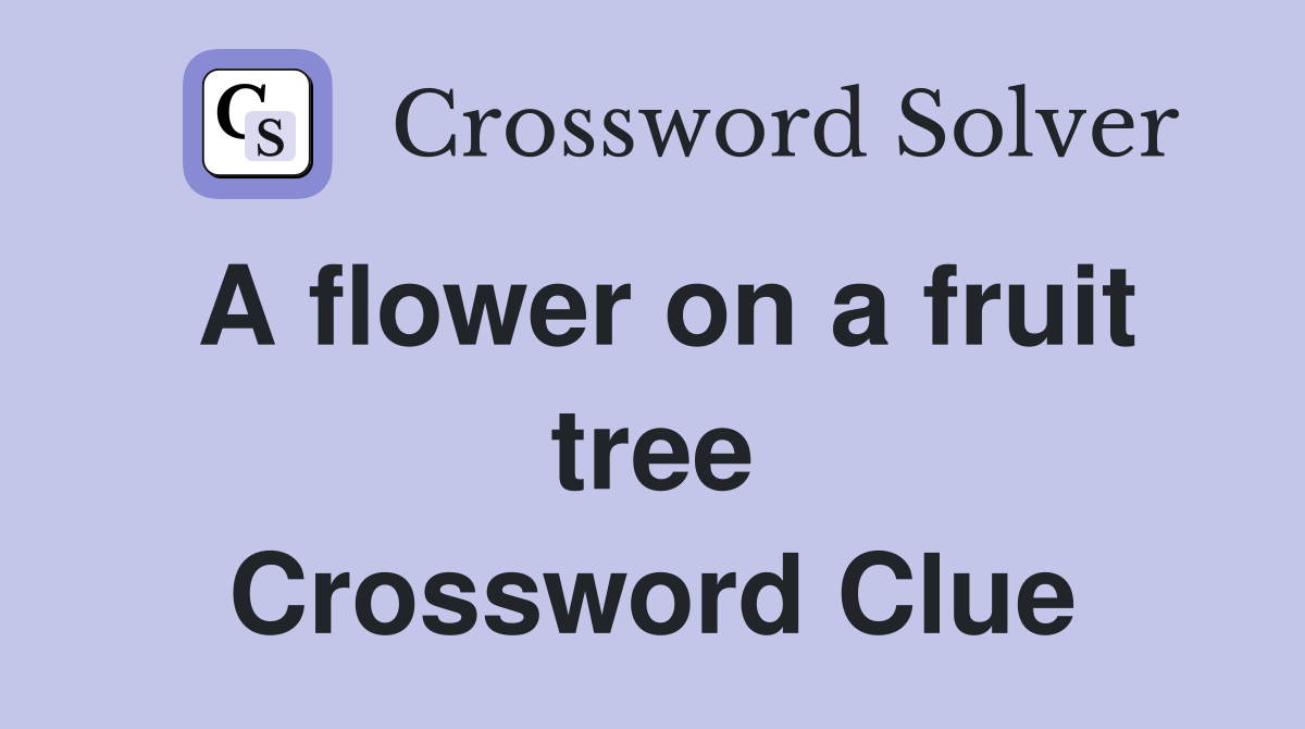 A flower on a fruit tree Crossword Clue