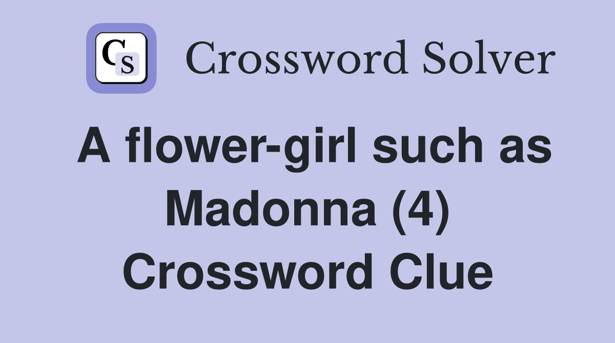 A flower-girl such as Madonna (4) Crossword Clue
